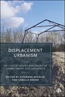 Displacement Urbanism - Giovanna (University College London (UCL)) Astolfo ; Camillo (Polytechnic of Turin.) Boano - 9781529242324