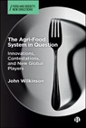The Agri-Food System in Question - John (Universidade Federal do Rio de Janeiro) Wilkinson - 9781529244328