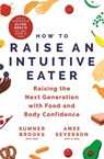 How to Raise an Intuitive Eater - Sumner Brooks ; Amee Severson - 9781529399509