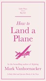 How to Land a Plane - Mark Vanhoenacker - 9781529410525