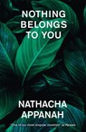Nothing Belongs to You - Nathacha Appanah - 9781529422832