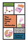 The Secret Lives of Molecules - Kathryn Harkup - 9781529425093