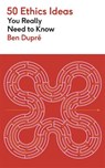 50 Ethics Ideas You Really Need to Know - Ben Dupre - 9781529452891