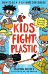 Kids Fight Plastic: How to be a #2minutesuperhero - Martin Dorey - 9781529526523