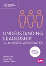 Understanding Leadership for Nursing Associates - Hazel Cowls ; Sarah Tobin ; Natalie Cusack - 9781529605921