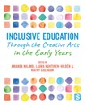 Inclusive Education Through the Creative Arts in the Early Years - NILAND,  Amanda ; Huhtinen-Hilden, Laura ; Cologon, Kathy - 9781529734911