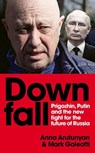 Downfall - Anna Arutunyan ; Mark Galeotti - 9781529927368