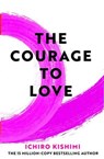 The Courage to Love - Ichiro Kishimi - 9781529984989