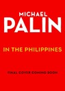 Michael Palin in the Philippines - Michael Palin - 9781529995923