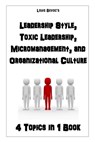 Leadership Style, Toxic Leadership, Micromanagement, and Organizational Culture: 4 Topics in 1 Book - Louis Bevoc - 9781530115006