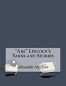 ''Abe'' Lincoln's Yarns and Stories - MCCLURE,  Alexander - 9781530358595