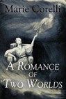 A Romance of Two Worlds - Marie Corelli - 9781530429585