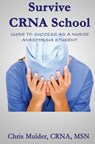 Survive Crna School: Guide to Success as a Nurse Anesthesia Student - MULDER,  Chris - 9781530453511