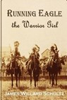 Running Eagle, the Warrior Girl - SCHULTZ,  James Willard - 9781530813766