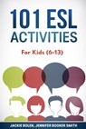 101 ESL Activities: For Kids (6-13) - Jackie Bolen - 9781530840090