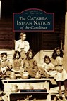 Catawba Indian Nation of the Carolinas - Thomas Blumer ; Charles W Pomeroy - 9781531611699