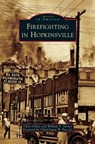 Firefighting in Hopkinsville - Chris Gilkey ; William T Turner - 9781531633462