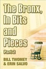 The Bronx, In Bits and Pieces, Part 2 - Bill Twomey ; Erin Salvo - 9781532038600