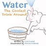 Water: The Coolest Drink Around - Patrick Eichhold - 9781532301841