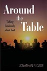 Around the Table - CASE,  Jonathan P - 9781532616457