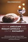 Did the Anglicans and Roman Catholics Agree on the Eucharist? - BUCHANAN,  Colin - 9781532633836