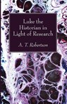 Luke the Historian in Light of Research - ROBERTSON,  A. T. - 9781532645778