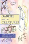 Gabriel and the Creatures - Gerald Heard - 9781532655166