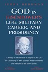 God in Eisenhower's Life, Military Career, and Presidency - Jerry Bergman - 9781532660689