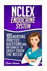NCLEX: Endocrine System: 105 Nursing Practice Questions & Rationales to EASILY Crush the NCLEX! - Chase Hassen - 9781532847721
