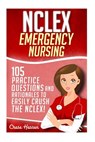 NCLEX: Emergency Nursing: 105 Practice Questions & Rationales to EASILY Crush the NCLEX Exam! - Chase Hassen - 9781532878695