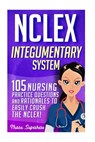 NCLEX: Integumentary System: 105 Nursing Practice Questions & Rationales to EASILY Crush the NCLEX - Chase Hassen - 9781532879579