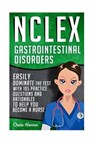 NCLEX: Gastrointestinal Disorders: Easily Dominate The Test With 105 Practice Questions & Rationales to Help You Become a Nur - Chase Hassen - 9781532879715