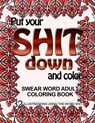 Put Your Shit Down and Color: Swear Word Adult Coloring Book: 32 Illustrations Using the Word Shit - Adult Coloring Book - 9781533279583