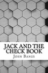 Jack and the Check Book - BANGS,  John Kendrick - 9781533303073