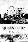 Queen Lucia - BENSON,  E. F. - 9781533317001