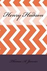 Henry Hudson - A. JANVIER,  Thomas - 9781533482709