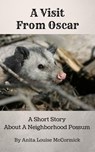 A Visit From Oscar: A Short Story About A Neighborhood Possum - Anita Louise McCormick - 9781533788702