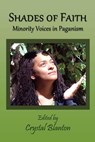 Shades of Faith: Minority Voices in Paganism - Crystal Blanton - 9781533796189