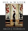 Oil and Water: The Paintings of Brian J. Haberlin - Brian J. Haberlin - 9781534331815