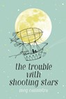 The Trouble With Shooting Stars - CANNISTRA,  Meg - 9781534428966