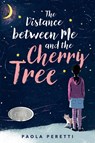 The Distance between Me and the Cherry Tree - Paola Peretti - 9781534439634