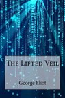 The Lifted Veil - ELIOT,  George - 9781534618398
