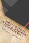 The Uncollected Writings of Thomas de Quincey Vol 2 - QUINCEY,  Thomas de - 9781534644106