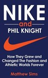 Nike and Phil Knight - SIMS,  Matthew - 9781534904026