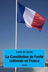 La Constitution De L’unité Nationale En France - DE CARNÉ,  Louis - 9781534929678