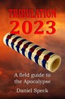 Tribulation 2023: A field guide to the Apocalypse - Daniel Speck - 9781534956780