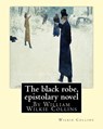 The black robe, By Wilkie Collins ( epistolary novel ): William Wilkie Collins - Wilkie Collins - 9781535075695