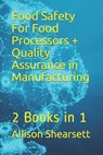 Food Safety For Food Processors + Quality Assurance in Manufacturing - Louis Bevoc ; Allison Shearsett - 9781535150194