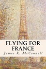 Flying for France - James R. McConnell - 9781535433723