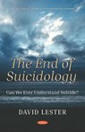 The End of Suicidology - DAVID,  Ph.D. Lester - 9781536153101